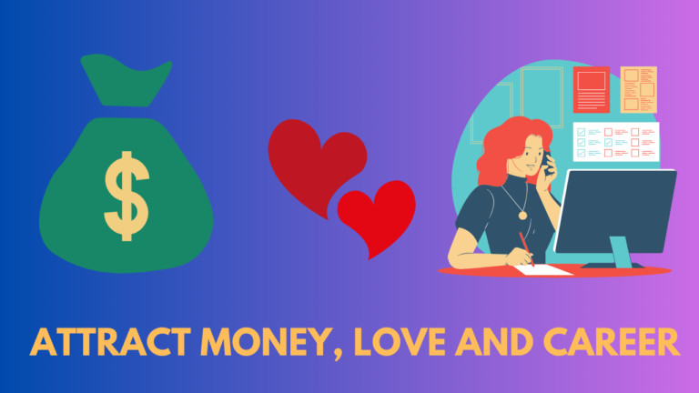 How To Attract Money, Love and Career